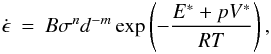 Mathematical equation: \begin{eqnarray} \label{eqs:visc1} \dot{\epsilon} = B \sigma^{n} d^{-m} \exp\left(-\frac{E^* + p V^*}{R T}\right), \label{eq:visc11} \end{eqnarray}
