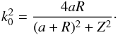 Mathematical equation: \begin{equation} k_0^2=\frac{4aR}{(a+R)^2+Z^2}\cdot \end{equation}