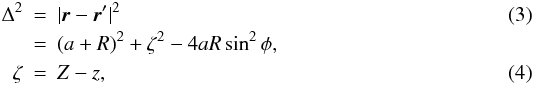 Mathematical equation: \begin{eqnarray} \Delta^2 & =& |\vec{r}-\vec{r}'|^2 \\ & =& (a+R)^2+ \zeta^2 -4aR \sin^2 \phi, \nonumber\\ \zeta&=&Z-z, \end{eqnarray}