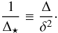 Mathematical equation: \begin{equation} \frac{1}{\Delta_\star} \equiv \frac{\Delta}{\delta^2}\cdot \label{eq:gentlekernel} \end{equation}