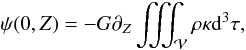 Mathematical equation: \begin{equation} \psi(0,Z)= -G \pdz \iiint_{\cal V}{\rho \kappa {\rm d}^3\tau}, \label{eq:newpsi-Zontheaxis} \end{equation}