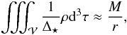 Mathematical equation: \begin{eqnarray} \iiint_{\cal V}{\frac{1}{\Delta_\star}\rho {\rm d}^3 \tau} \approx \frac{M}{r}, \end{eqnarray}