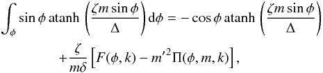 Mathematical equation: \begin{eqnarray} \nonumber && \int_\phi{ \sin \phi \atanh \left( \frac{\zeta m \sin \phi }{\Delta} \right) {\rm d}\phi} = - \cos \phi \atanh \left( \frac{\zeta m \sin \phi }{\Delta} \right) \\ && \qquad \qquad + \frac{\zeta }{m\delta} \left[ F(\phi,k) - {m'}^2 \Pi(\phi,m,k) \right], \end{eqnarray}