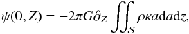 Mathematical equation: \begin{equation} \psi(0,Z)= - 2\pi G \pdz \iint_{\cal S}{\rho \kappa a {\rm d}a {\rm d}z}, \label{eq:newpsi2-Zontheaxis} \end{equation}