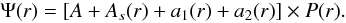 Mathematical equation: \begin{equation} \Psi (r) = [A + A_{s}(r) + a_{1}(r) + a_{2}(r)] \times P(r). \label{champ} \end{equation}