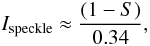 Mathematical equation: \begin{equation} I_{\rm speckle} \approx \frac{(1 - S)}{0.34}, \label{D} \end{equation}