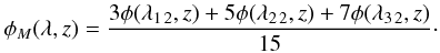 Mathematical equation: \begin{eqnarray} \phi_{M}(\lambda,z)=\frac{3 \phi(\lambda_{1\,2},z)+5\phi(\lambda_{2\,2},z) +7\phi(\lambda_{3\,2},z)}{15} \cdot \end{eqnarray}