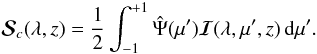 Mathematical equation: \begin{equation} {\bm{\mathcal S}}_{c}(\lambda, z)= \frac{1}{2}\int_{-1}^{+1} \hat\Psi(\mu') {\bm{\mathcal I}}(\lambda, \mu', z)\,{\rm d}\mu'. \label{irreducible-sc} \end{equation}