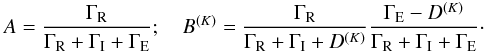 Mathematical equation: \begin{eqnarray} A=\frac{\Gamma_{\rm R}}{\Gamma_{\rm R}+\Gamma_{\rm I}+\Gamma_{\rm E}}; \quad B^{(K)}=\frac{\Gamma_{\rm R}}{\Gamma_{\rm R}+\Gamma_{\rm I}+D^{(K)}}\frac{\Gamma_{\rm E}-D^{( K)}}{\Gamma_{\rm R}+\Gamma_{\rm I}+\Gamma_{\rm E}}\cdot \label{a-bk} \end{eqnarray}