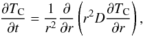 Mathematical equation: \begin{equation} \label{SWleitgl} \frac{\partial T_{\rm C}}{\partial t} = \frac{1}{r^2} \frac{\partial}{\partial r} \left(r^2 D \frac{\partial T_{\rm C}}{\partial r}\right ) , \end{equation}