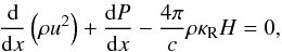 Mathematical equation: \begin{equation} \label{Bewgl} \frac{\rm d}{{\rm d}x} \left( \rho u^2 \right) + \frac{{\rm d}P}{{\rm d}x} - \frac{4 \pi}{c} \rho \kappa_{\rm R} H = 0 , \end{equation}