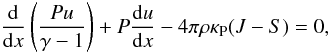 Mathematical equation: \begin{equation} \label{Enegl} \frac{\rm d}{{\rm d}x} \left( \frac{P u}{\gamma - 1} \right) + P \frac{{\rm d}u}{{\rm d}x} - 4 \pi \rho \kappa_{\rm P} (J - S) = 0 , \end{equation}
