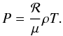 Mathematical equation: \begin{equation} \label{e.eos} P = \frac{{\cal R}}{\mu} \rho T . \end{equation}