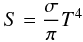 Mathematical equation: \begin{eqnarray} \label{quell} S = \frac{\sigma}{\pi} T^4 \end{eqnarray}