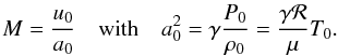 Mathematical equation: \begin{equation} \label{e.mach} M = \frac{u_0}{a_0} \quad\mbox{with}\quad a_0^2 = \gamma \frac{P_0}{\rho_0} = \frac{\gamma{\cal R}}{\mu} T_0 . \end{equation}