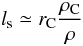 Mathematical equation: \begin{equation} l_{\rm s}\simeq r_{\rm C} \frac{\rho_{\rm C}}{\rho} \, \end{equation}