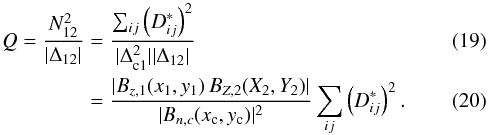 Mathematical equation: \begin{eqnarray} \label{eq:Q_m3} Q = \frac{N_{12}^2}{|\Delta_{12}|} & =& \frac{\sum_{ij}\left(D^*_{ij}\right)^2}{|\Delta_{\rm c1}^2||\Delta_{12}|} \\ \label{eq:Qbis_m3} & =& \frac{|B_{z,1}(x_1,y_1)\, B_{Z,2}(X_2,Y_2)|}{|B_{n,c}(\rmx,\rmy)|^2 } \sum_{ij}\left(D^*_{ij}\right)^2. \end{eqnarray}