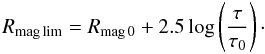 Mathematical equation: \begin{equation} R_{\rm mag\,lim}=R_{\rm mag\,0}+2.5 \log \left(\frac{\tau}{\tau_0} \right)\cdot \end{equation}