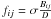 Mathematical equation: \hbox{$f_{ij}=\sigma \frac{B_{ij}}{D}$}
