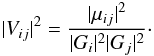 Mathematical equation: \begin{equation} \vert V_{ij} \vert^2=\frac{\vert \mu_{ij} \vert^2}{\vert G_{i} \vert^2 \vert G_{j} \vert^2}\cdot \label{eq:Vij} \end{equation}