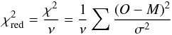 Mathematical equation: \appendix \setcounter{section}{2} \begin{equation} \chi_\mathrm{red}^2 = \frac{\chi^2}{\nu} = \frac{1}{\nu} \sum {\frac{(O - M)^2}{\sigma^2}} \end{equation}