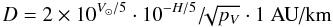 Mathematical equation: \begin{equation} \label{eq_diam} D = 2 \times 10^{V_{\odot}/5} \cdot 10^{-H/5}/\!\!\sqrt{p_V} \cdot 1 ~\mbox{AU/km} \end{equation}