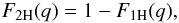 Mathematical equation: \begin{eqnarray} F_{\rm 2H}(q) = 1-F_{\rm 1H}(q) , \label{F2H} \end{eqnarray}