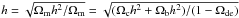 Mathematical equation: \hbox{$h=\sqrt{\Omega_{\rm m}h^2/\Omega_{\rm m}}=\sqrt{(\Omega_{\rm c}h^2+\Omega_{\rm b}h^2)/(1-\Omega_{\rm de})}$}