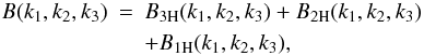 Mathematical equation: \begin{eqnarray} B(k_1,k_2,k_3) & = & B_{\rm 3H}(k_1,k_2,k_3) + B_{\rm 2H}(k_1,k_2,k_3) \nonumber \\ \label{Bk-halo} && + B_{\rm 1H}(k_1,k_2,k_3) , \end{eqnarray}