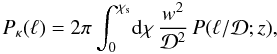 Mathematical equation: \begin{equation} \Pkappa(\ell)= 2\pi \int_0^{\chi_{\rm s}} \! \dd\chi \, \frac{w^2}{\cD^2} \, P(\ell/\cD;z), \label{Pkappa-P} \end{equation}