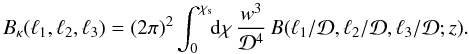 Mathematical equation: \begin{equation} \Bkappa(\ell_1,\ell_2,\ell_3)= (2\pi)^2 \int_0^{\chi_{\rm s}} \!\! \dd\chi \, \frac{w^3}{\cD^4} \, B(\ell_1/\cD,\ell_2/\cD,\ell_3/\cD;z). \label{Bkappa-B} \end{equation}
