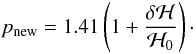Mathematical equation: \begin{equation} p_{\rm{new}} = 1.41\left(1 + \frac{\delta \mathcal{H}}{\mathcal{H}_0}\right)\cdot \end{equation}