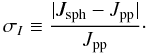 Mathematical equation: \begin{equation} \sigma_I \equiv \frac{|J_{\rm{sph}} - J_{\rm{pp}}|}{J_{\rm{pp}}}\cdot \end{equation}