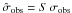 Mathematical equation: \hbox{$\hat\sigma_{\rm obs} = S \, \sigma_{\rm obs}$}
