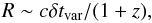 Mathematical equation: \begin{equation} R\sim{c\delta t_{\rm var}}/{(1+z)} , \end{equation}