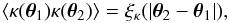 Mathematical equation: \begin{equation} \lag \kappa(\vtheta_1)\kappa(\vtheta_2) \rag = \xikappa(|\vtheta_2-\vtheta_1|) , \label{xi-def} \end{equation}