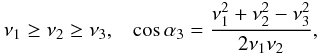 Mathematical equation: \begin{equation} \nu_1 \geq \nu_2 \geq \nu_3 , \;\;\; \cos\alpha_3 = \frac{\nu_1^2+\nu_2^2-\nu_3^2}{2\nu_1\nu_2} , \label{nu-order} \end{equation}