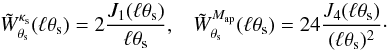Mathematical equation: \begin{equation} \tW^{\kappa_{\rm s}}_{\theta_{\rm s}}(\ell\theta_{\rm s}) = 2 \frac{J_1(\ell\theta_{\rm s})}{\ell\theta_{\rm s}} , \;\;\; \tW^{\Map}_{\theta_{\rm s}}(\ell\theta_{\rm s}) = 24 \frac{J_4(\ell\theta_{\rm s})}{(\ell\theta_{\rm s})^2}\cdot \label{tW-kappa-Map} \end{equation}