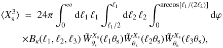 Mathematical equation: \begin{eqnarray} \lag X_{\rm s}^3\rag & = & 24\pi \int_0^{\infty}\dd\ell_1 \, \ell_1 \int_{\ell_1/2}^{\ell_1} \dd\ell_2 \, \ell_2 \int_0^{\arccos[\ell_1/(2\ell_2)]} \dd\varphi \nonumber \\ && \hspace{-0.5cm} \times \Bkappa(\ell_1,\ell_2,\ell_3) \, \tW^{X_{\rm s}}_{\theta_{\rm s}}(\ell_1 \theta_{\rm s}) \tW^{X_{\rm s}}_{\theta_{\rm s}}(\ell_2 \theta_{\rm s}) \tW^{X_{\rm s}}_{\theta_{\rm s}}(\ell_3 \theta_{\rm s}) , \label{Xs-skewness} \end{eqnarray}