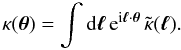 Mathematical equation: \begin{equation} \kappa(\vtheta) = \int \dd\vell \, {\rm e}^{\ii\vell\cdot\vtheta} \, \tkappa(\vell) . \label{kappa-l-def} \end{equation}