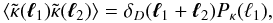 Mathematical equation: \begin{equation} \lag \tkappa(\vell_1) \tkappa(\vell_2) \rag = \delta_D(\vell_1+\vell_2) \Pkappa(\ell_1) , \label{Pkappa-def} \end{equation}