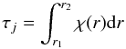 Mathematical equation: \begin{equation} \tau_{j}=\int_{r_{1}}^{r_{2}}{\chi(r){\rm d}r} \end{equation}