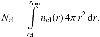 Mathematical equation: \begin{equation} \nbcl=\int\limits_{\rcl}^{\rmax}{\ncl(r)\,4 \pi\,r^{2}\, {\rm d}r}. \label{ncl} \end{equation}