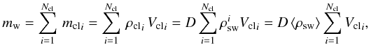 Mathematical equation: \begin{equation} \label{msw} \msw=\displaystyle\sum_{i=1}^{\nbcl}\, \mcli=\displaystyle\sum_{i=1}^{\nbcl}\, \rhocli\,\vcli= D\sum_{i=1}^{\nbcl} \rhosw^i\vcli = D\,\langle\rhosw\rangle \sum_{i=1}^{\nbcl} \vcli, \end{equation}