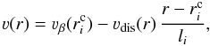 Mathematical equation: \begin{equation} \label{veldev} \vel(r)=\vel_{\beta} (\ric) - \vdis(r) \,\frac{r- \ric}{l_{i}}, \end{equation}