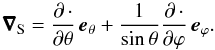 Mathematical equation: \begin{equation} \nab_{\mrm S} = \frac{\partial \, \cdot}{\partial \theta} \, \vec{e}_{\theta} + \frac{1}{\sin \theta} \frac{\partial \, \cdot}{\partial \varphi} \, \vec{e}_{\varphi} . \end{equation}