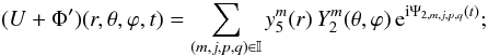 Mathematical equation: % subequation 1736 1 \begin{equation} (U+\Phi') (r,\theta,\varphi,t) = \sum_{(m,j,p,q) \in \mathbb{I}} y_5^m(r) \, Y_2^m(\theta, \varphi) \, {\rm e}^{{\rm i}\Psi_{2,m,j,p,q}(t)} ; \end{equation}