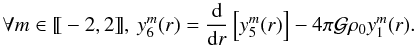 Mathematical equation: % subequation 1736 3 \begin{equation} \forall \intervalle{m}{-2}{2}, \: y_6^m(r) = \frac{\mrm d}{\mrm d r} \left[ y_5^m(r) \right] - 4\pi \mathcal G \rho_0 y_1^m(r) . \end{equation}
