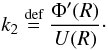 Mathematical equation: \begin{equation} \label{k2def} k_2 \stackrel{\text{def}}{=} \frac{\Phi'(R)}{U(R)} \cdot \end{equation}