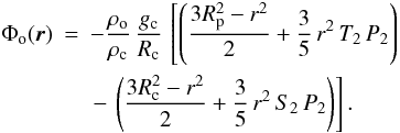 Mathematical equation: \begin{eqnarray} \Phi_{\rm o} (\vec{r}) &=& - \frac{\rho_{\rm o}}{\rho_{\rm c}} \, \frac{g_{\rm c}}{R_{\rm c}} \, \left[ \left( \frac{3 R_{\rm p}^2 - r^2}{2} + \frac{3}{5} \, r^2 \, T_2 \, P_2 \right) \right. \nonumber \\ &&\left. -\, \left( \frac{3 R_{\rm c}^2 - r^2}{2} + \frac{3}{5} \, r^2 \, S_2 \, P_2 \right) \right] . \end{eqnarray}